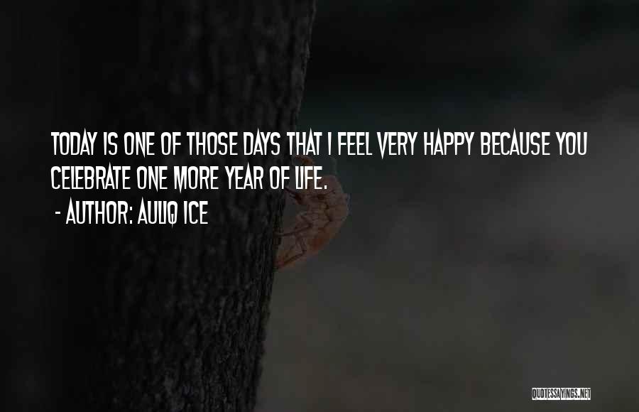 Very Happy Today Quotes By Auliq Ice