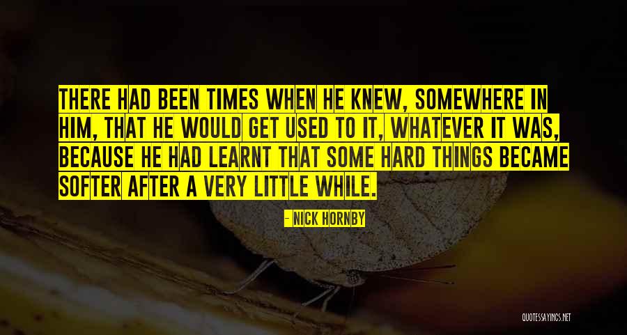 Very Hard Times Quotes By Nick Hornby Very Hard Times Quotes By Nick Hornby