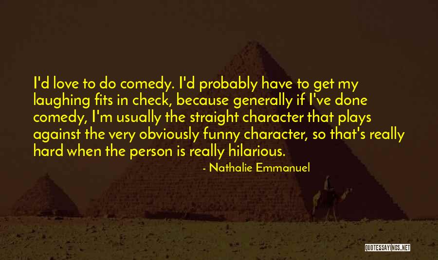 Very Hilarious Quotes By Nathalie Emmanuel Very Hilarious Quotes By Nathalie Emmanuel