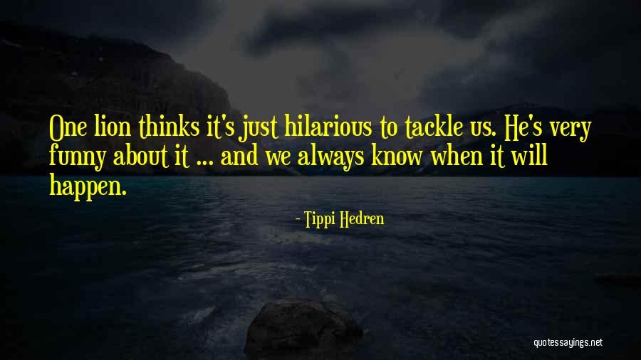 Very Hilarious Quotes By Tippi Hedren Very Hilarious Quotes By Tippi Hedren