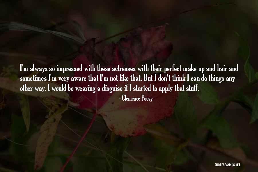 Very Impressed Quotes By Clemence Poesy Very Impressed Quotes By Clemence Poesy