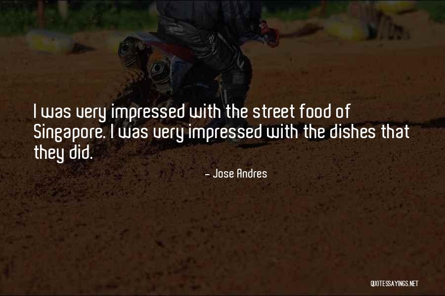 Very Impressed Quotes By Jose Andres Very Impressed Quotes By Jose Andres