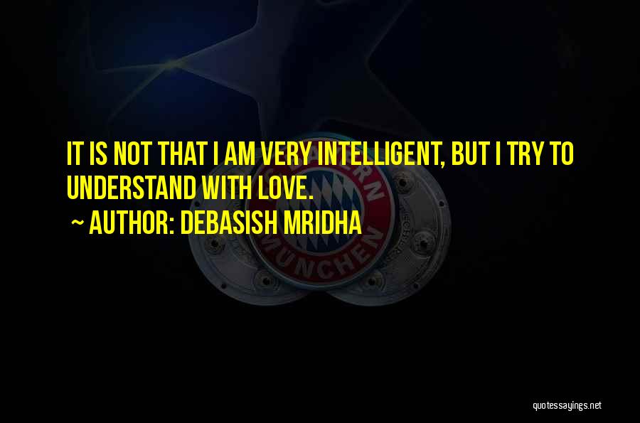 Very Intelligent Love Quotes By Debasish Mridha