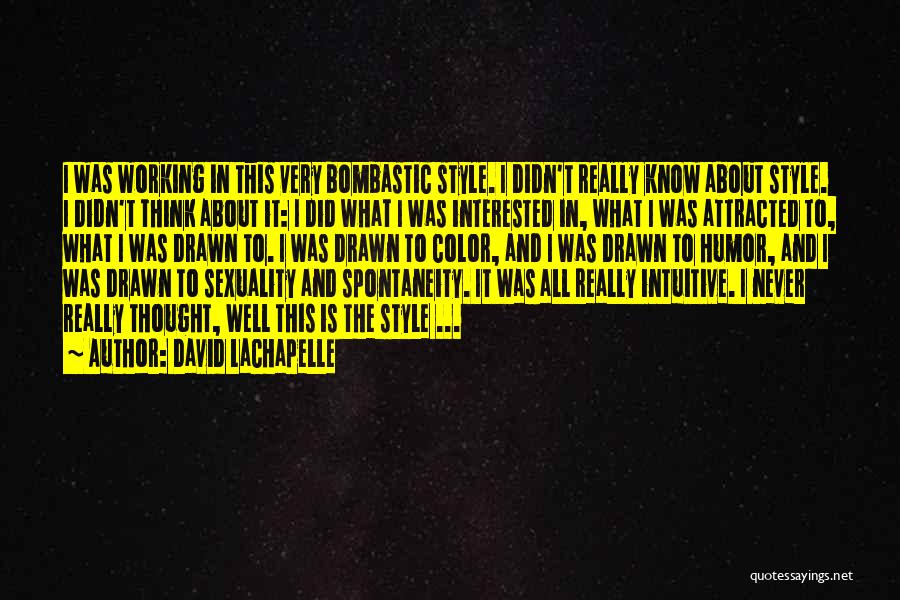 Very Intuitive Quotes By David LaChapelle