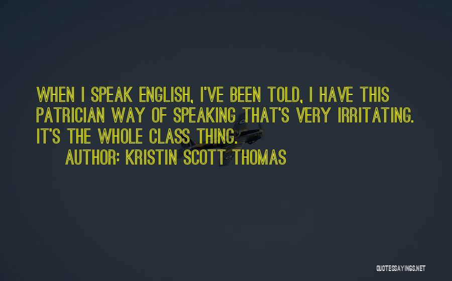 Very Irritating Quotes By Kristin Scott Thomas