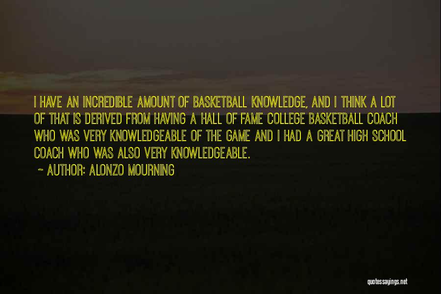 Very Knowledgeable Quotes By Alonzo Mourning