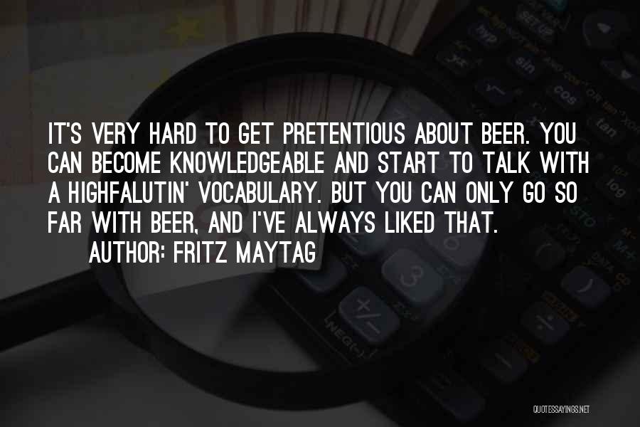 Very Knowledgeable Quotes By Fritz Maytag