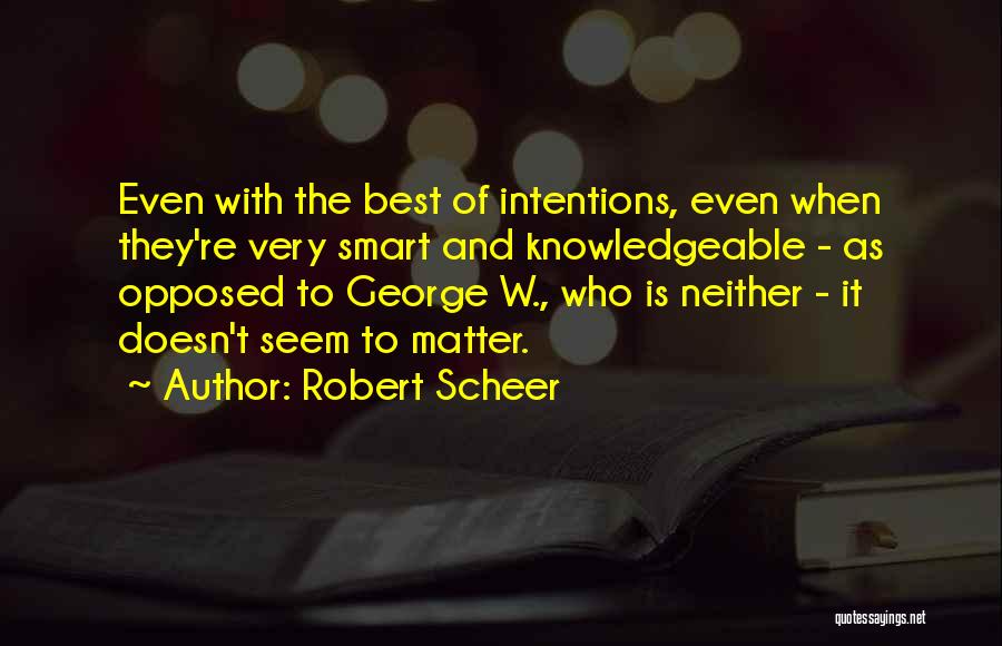 Very Knowledgeable Quotes By Robert Scheer