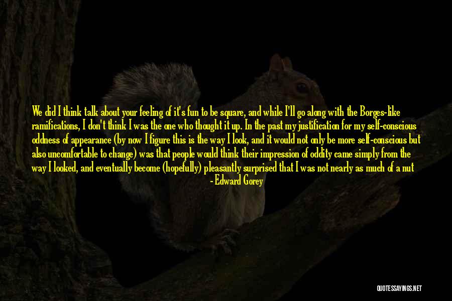 Very Much True Quotes By Edward Gorey Very Much True Quotes By Edward Gorey