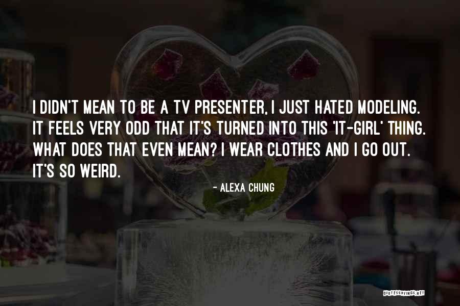Very Odd Quotes By Alexa Chung Very Odd Quotes By Alexa Chung