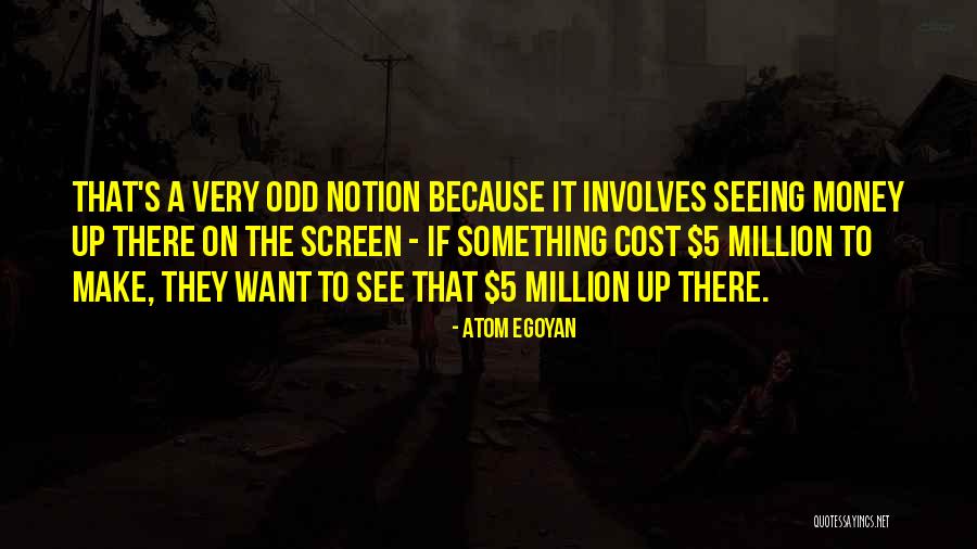 Very Odd Quotes By Atom Egoyan Very Odd Quotes By Atom Egoyan