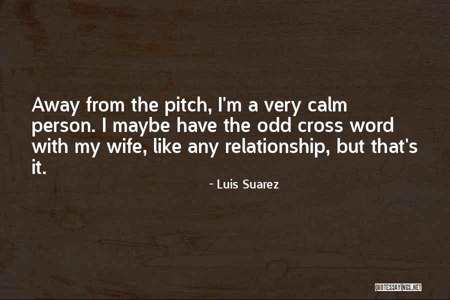 Very Odd Quotes By Luis Suarez Very Odd Quotes By Luis Suarez