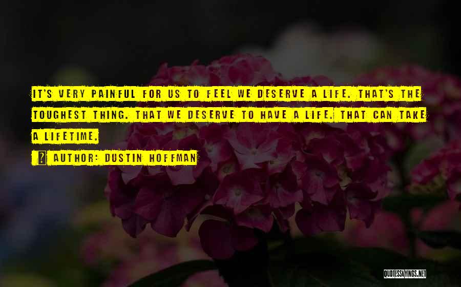 Very Painful Quotes By Dustin Hoffman