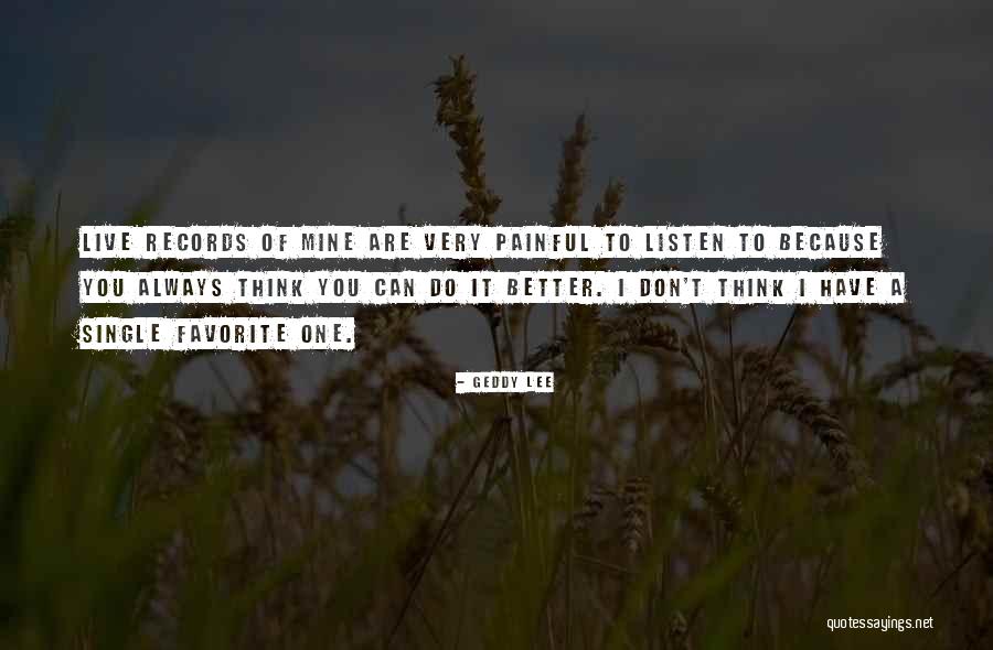 Very Painful Quotes By Geddy Lee Very Painful Quotes By Geddy Lee