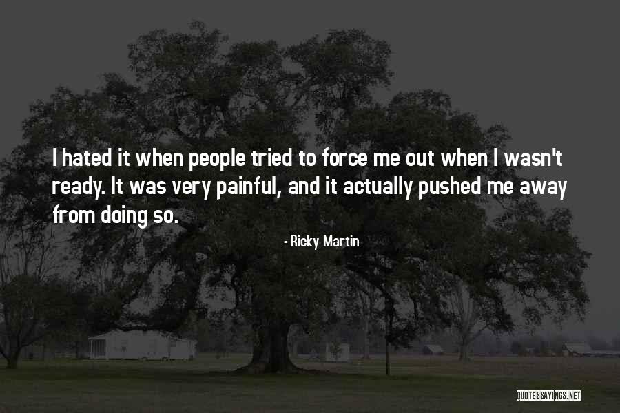 Very Painful Quotes By Ricky Martin Very Painful Quotes By Ricky Martin