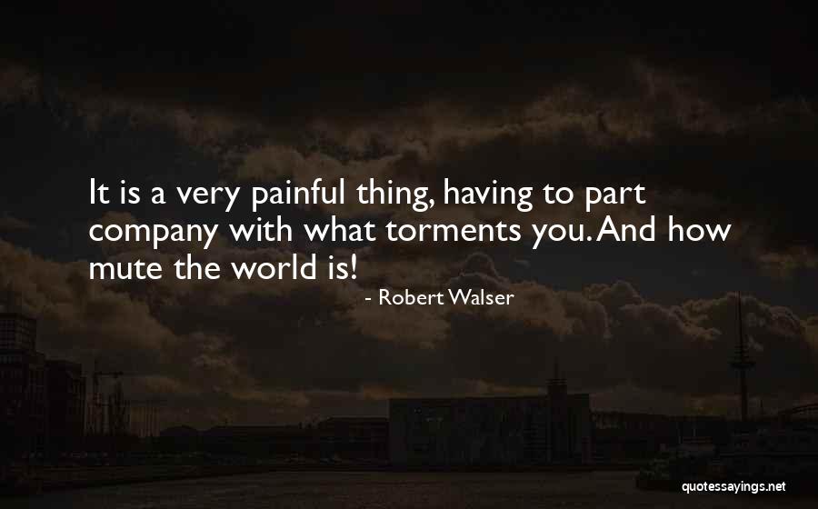 Very Painful Quotes By Robert Walser Very Painful Quotes By Robert Walser