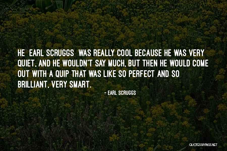 Very Quiet Quotes By Earl Scruggs Very Quiet Quotes By Earl Scruggs