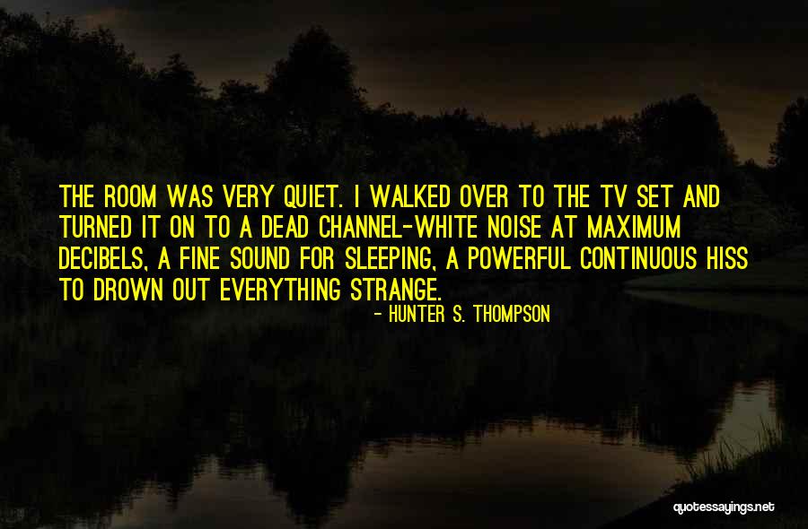Very Quiet Quotes By Hunter S. Thompson Very Quiet Quotes By Hunter S. Thompson