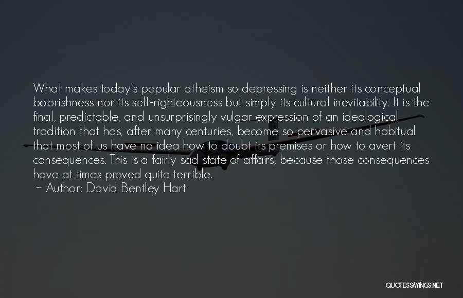 Very Sad And Depressing Quotes By David Bentley Hart