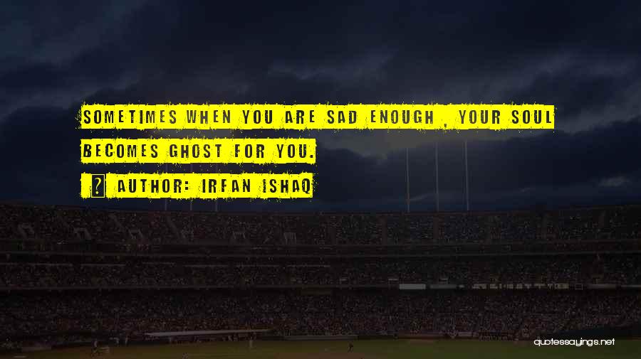 Very Sad Emotional Quotes By Irfan Ishaq