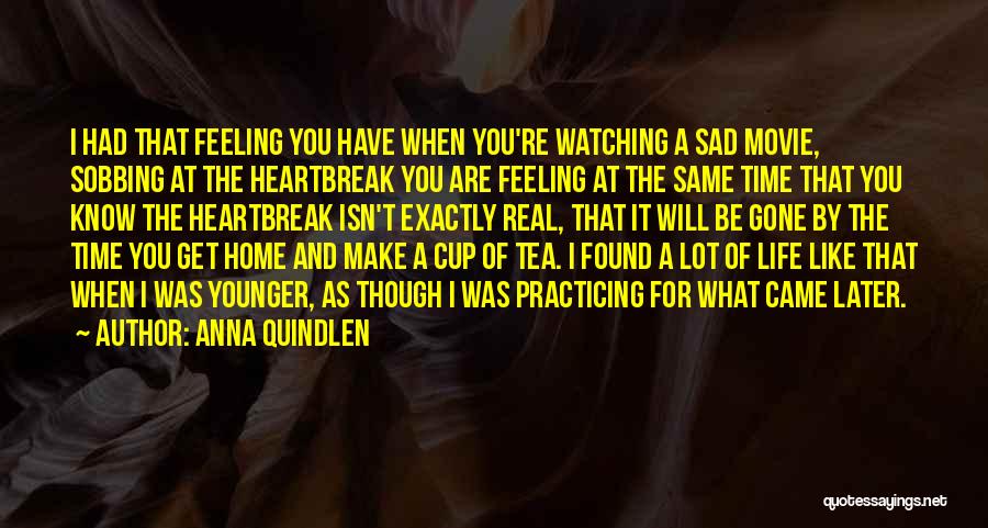 Very Sad Heartbreak Quotes By Anna Quindlen