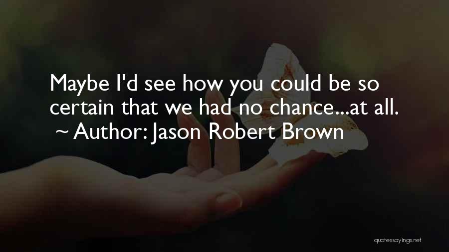 Very Sad Heartbreak Quotes By Jason Robert Brown