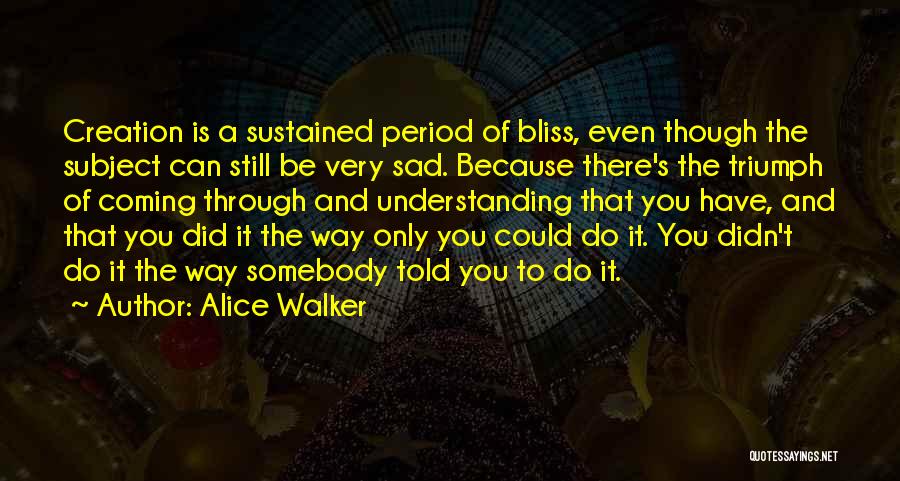 Very Sad Sad Quotes By Alice Walker