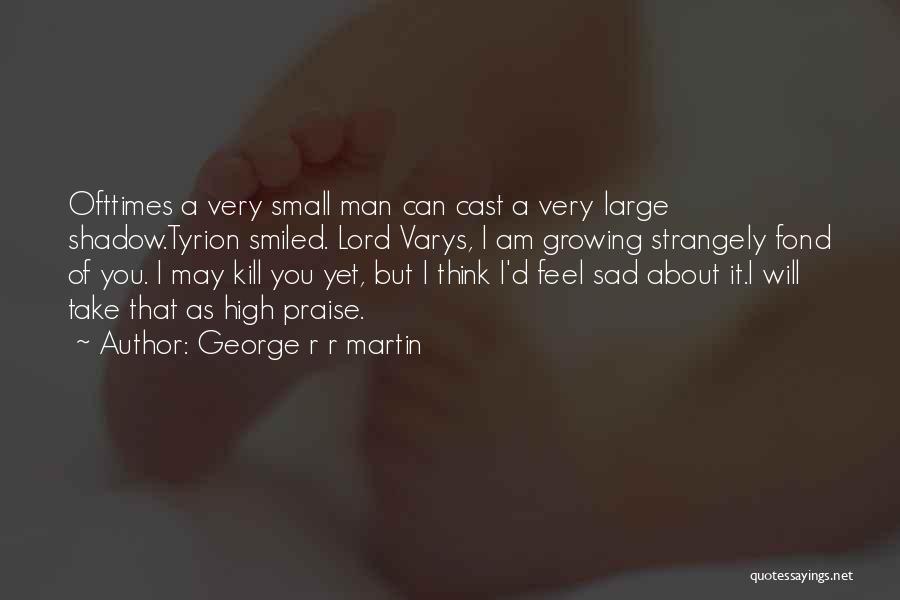 Very Sad Sad Quotes By George R R Martin