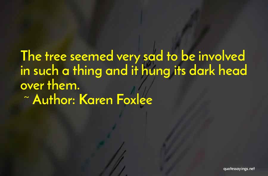 Very Sad Sad Quotes By Karen Foxlee