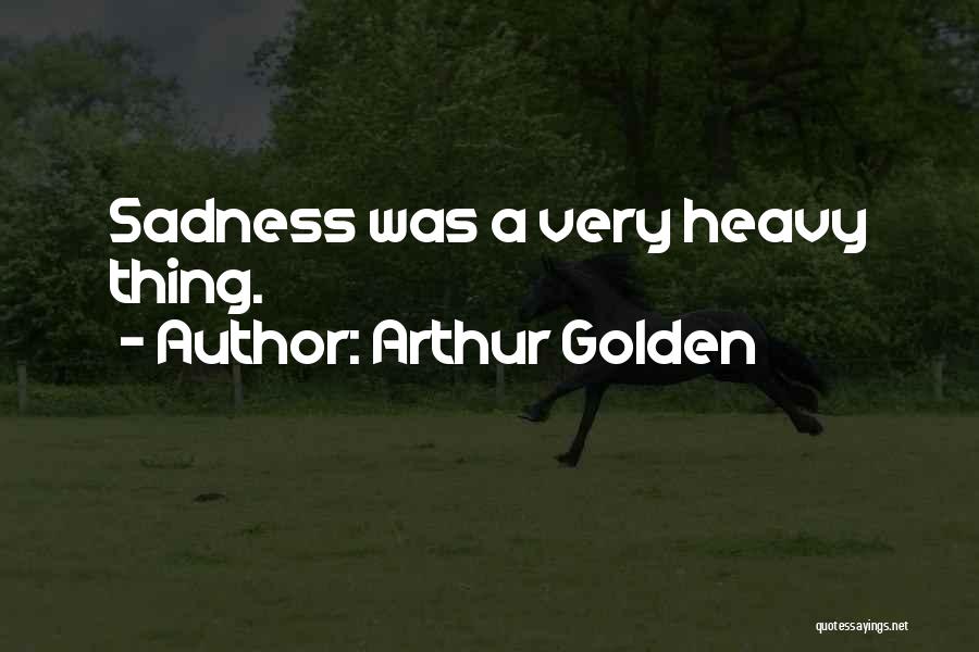 Very Sadness Quotes By Arthur Golden