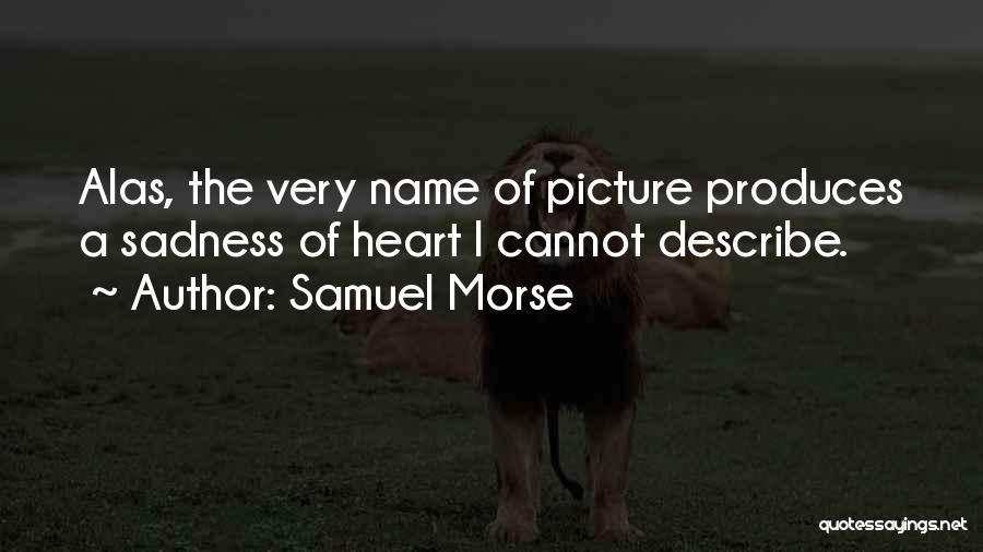 Very Sadness Quotes By Samuel Morse