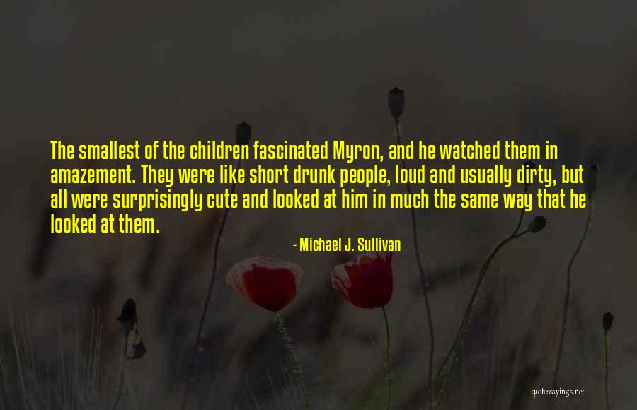 Very Short But Cute Quotes By Michael J. Sullivan Very Short But Cute Quotes By Michael J. Sullivan