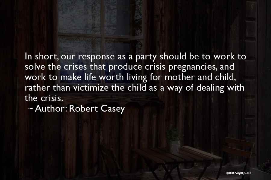 Very Short Mother Quotes By Robert Casey