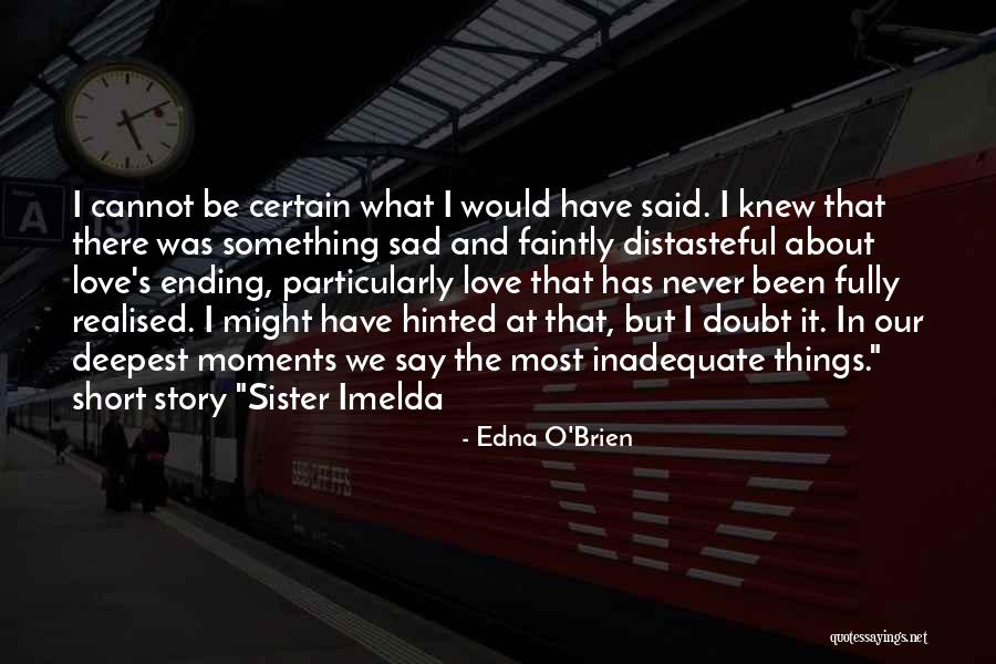 Very Short Sad Love Quotes By Edna O'Brien