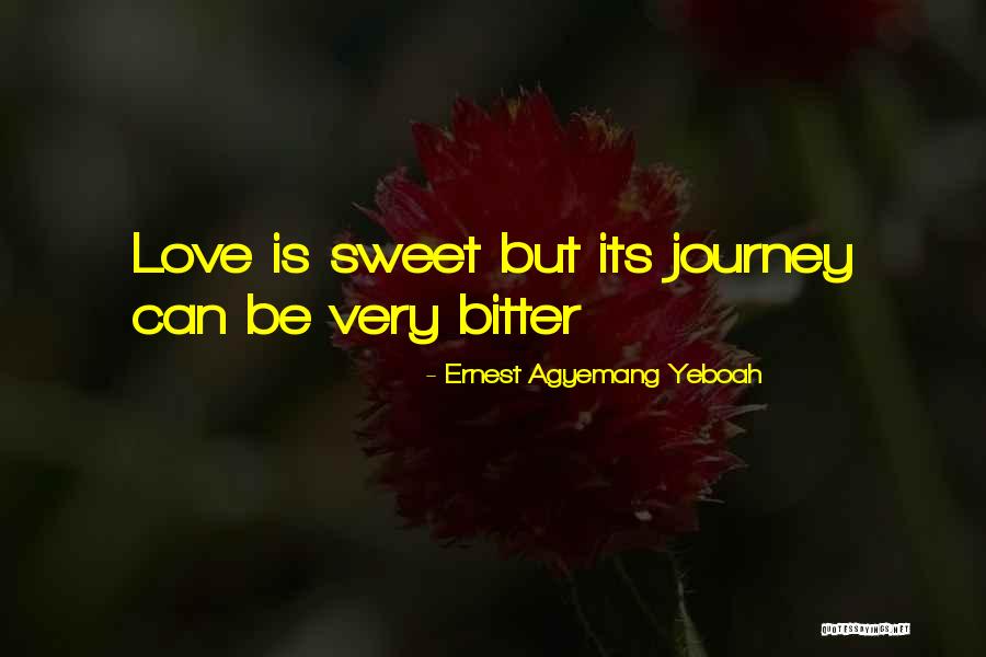 Very Sweet Quotes By Ernest Agyemang Yeboah Very Sweet Quotes By Ernest Agyemang Yeboah