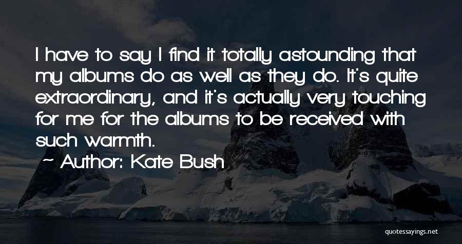 Very Touching Quotes By Kate Bush