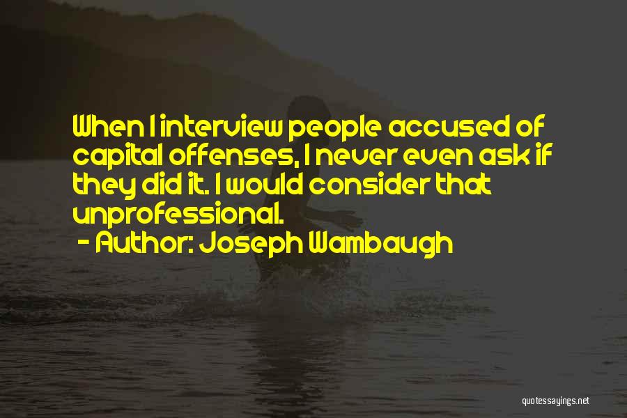 Very Unprofessional Quotes By Joseph Wambaugh