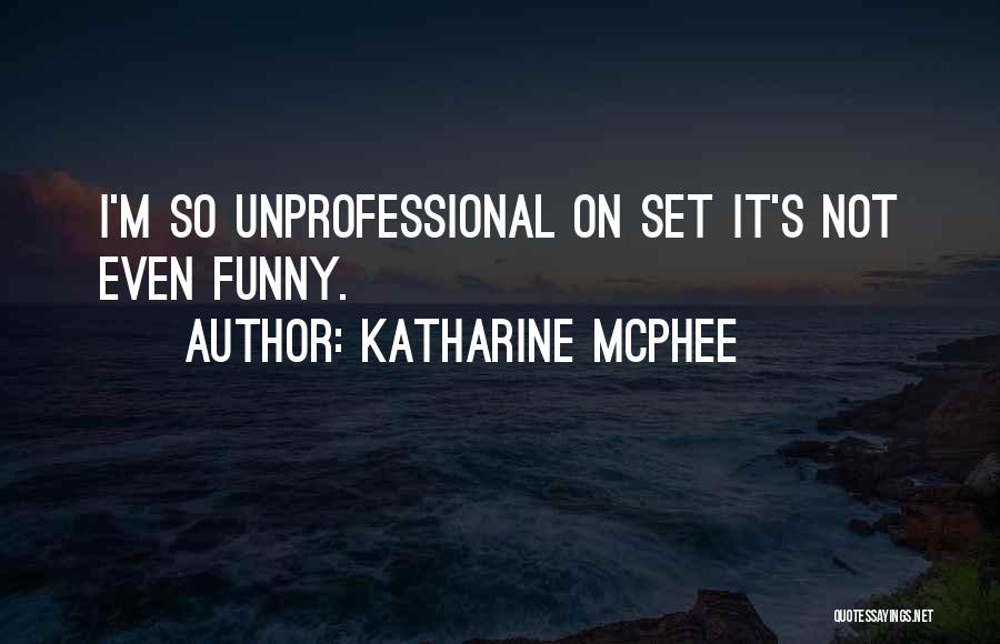 Very Unprofessional Quotes By Katharine McPhee