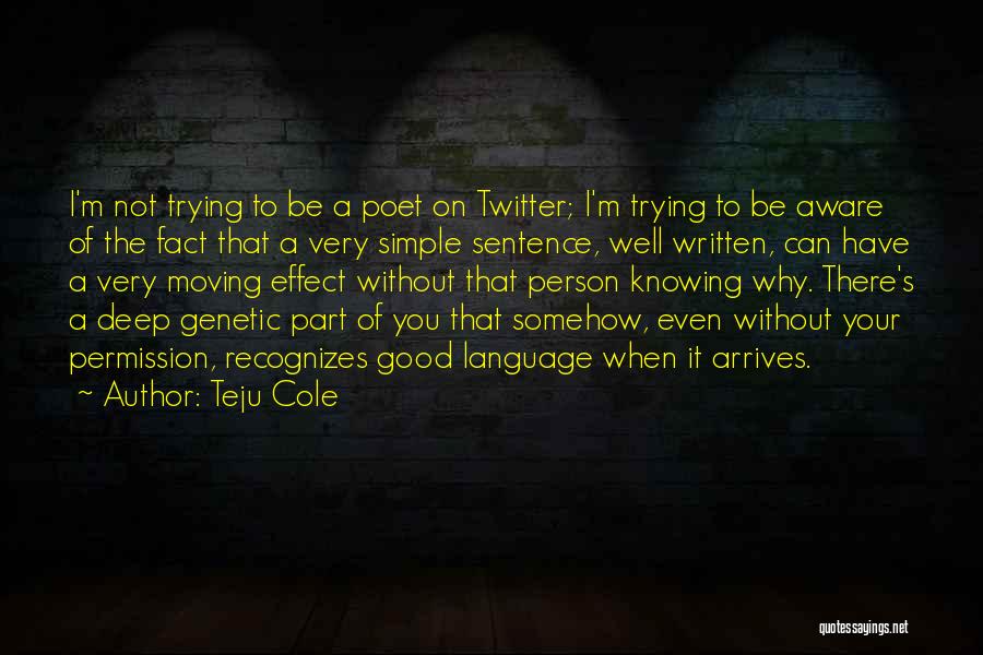 Very Well Written Quotes By Teju Cole