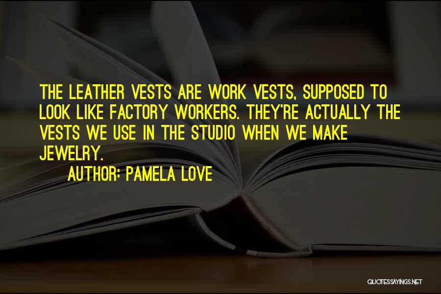 Vests Quotes By Pamela Love