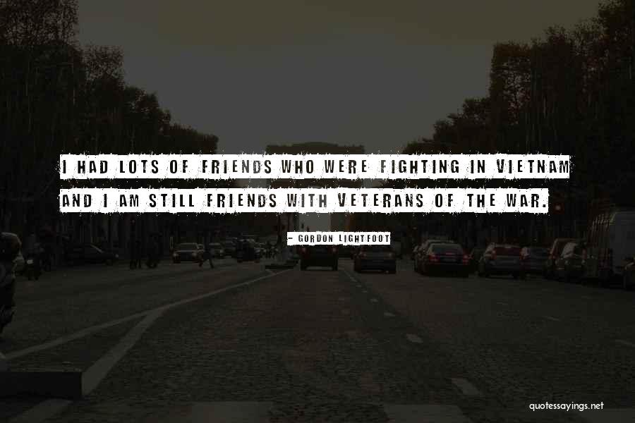 Veterans Of War Quotes By Gordon Lightfoot Veterans Of War Quotes By Gordon Lightfoot