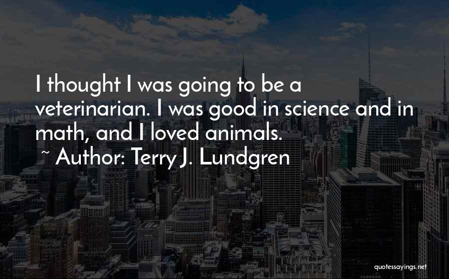 Veterinarian Quotes By Terry J. Lundgren