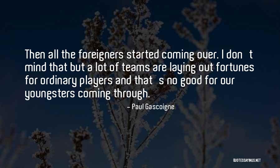 Veuro Quotes By Paul Gascoigne Veuro Quotes By Paul Gascoigne