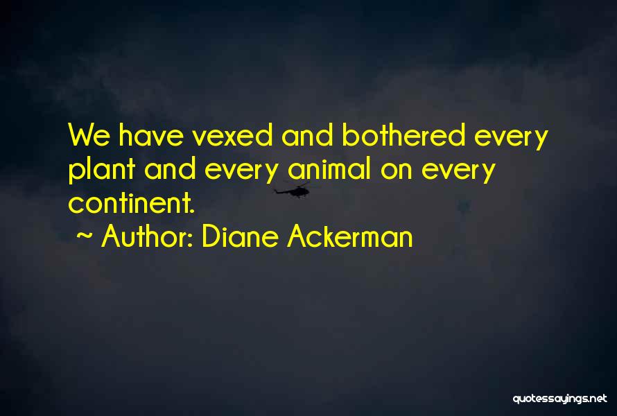 Vexed Quotes By Diane Ackerman