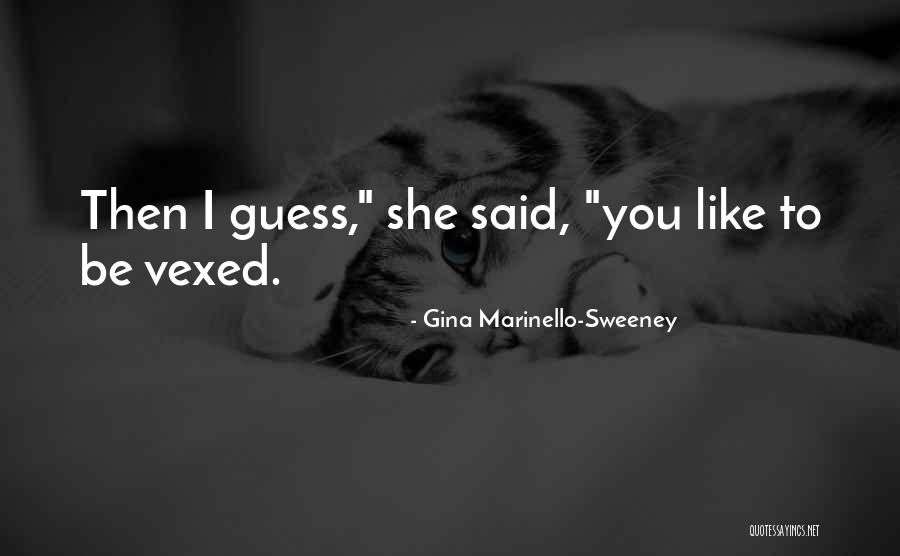 Vexed Quotes By Gina Marinello-Sweeney