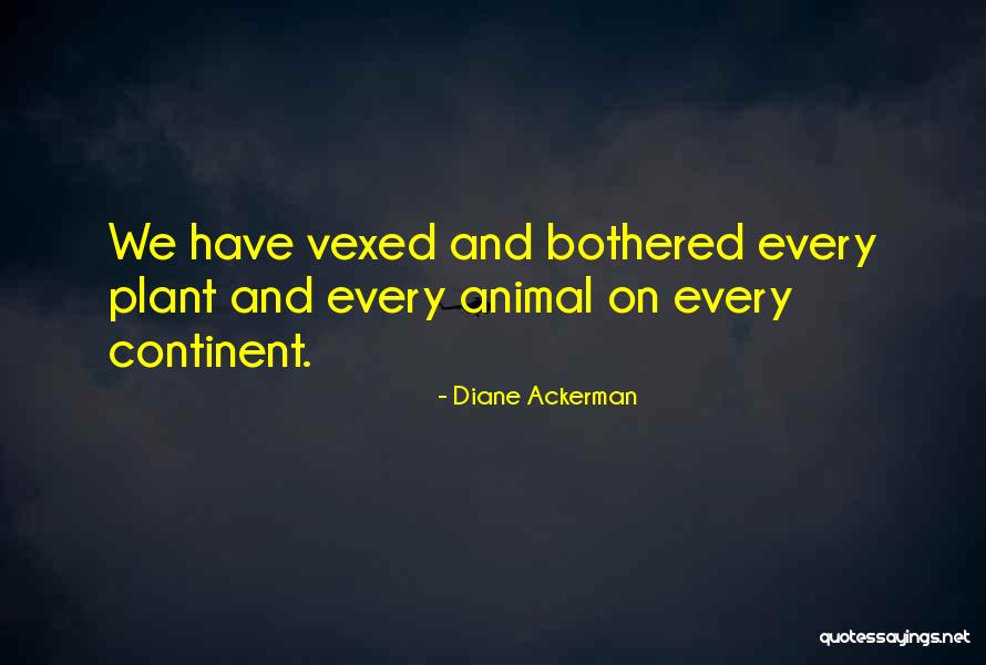 Vexed Up Quotes By Diane Ackerman Vexed Up Quotes By Diane Ackerman
