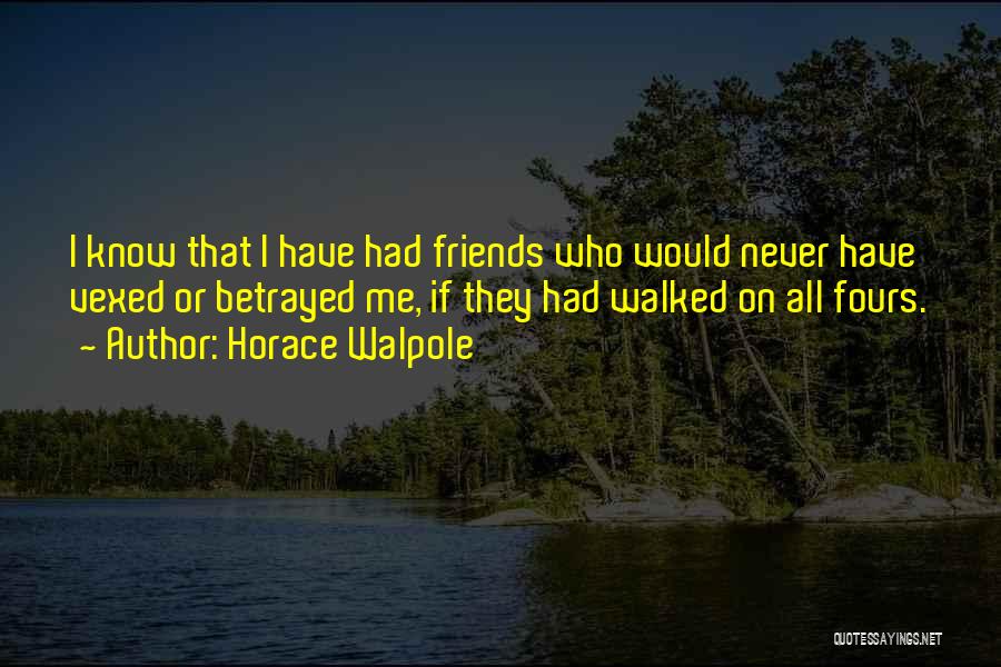 Vexed With Friends Quotes By Horace Walpole