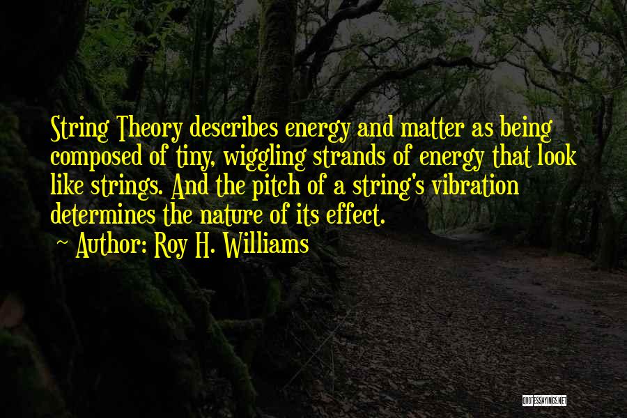 Vibration Energy Quotes By Roy H. Williams