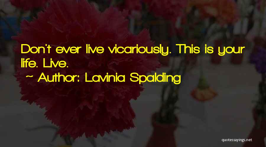 Vicarious Living Quotes By Lavinia Spalding