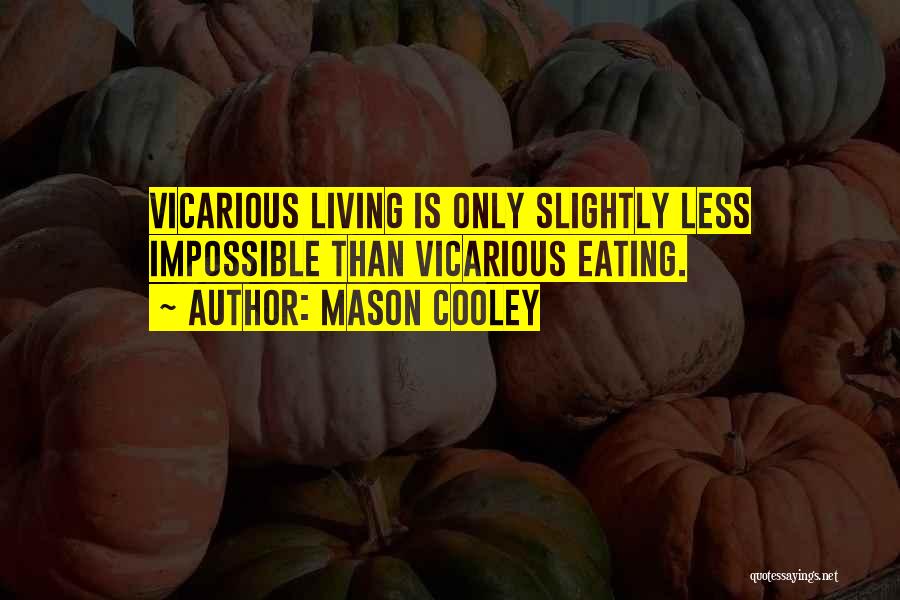 Vicarious Living Quotes By Mason Cooley